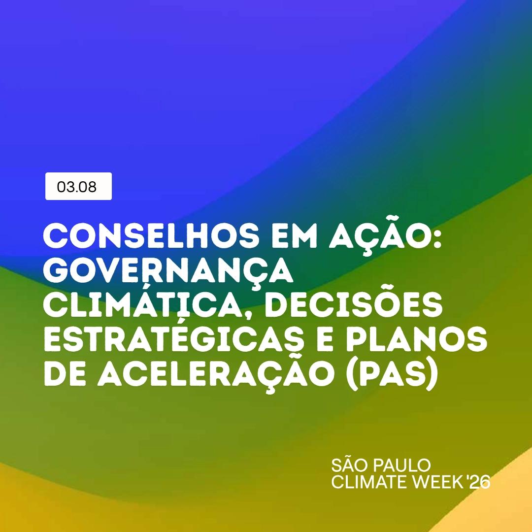 Conselhos em Ação: Governança Climática, Decisões Estratégicas e Planos de Aceleração (PAS)