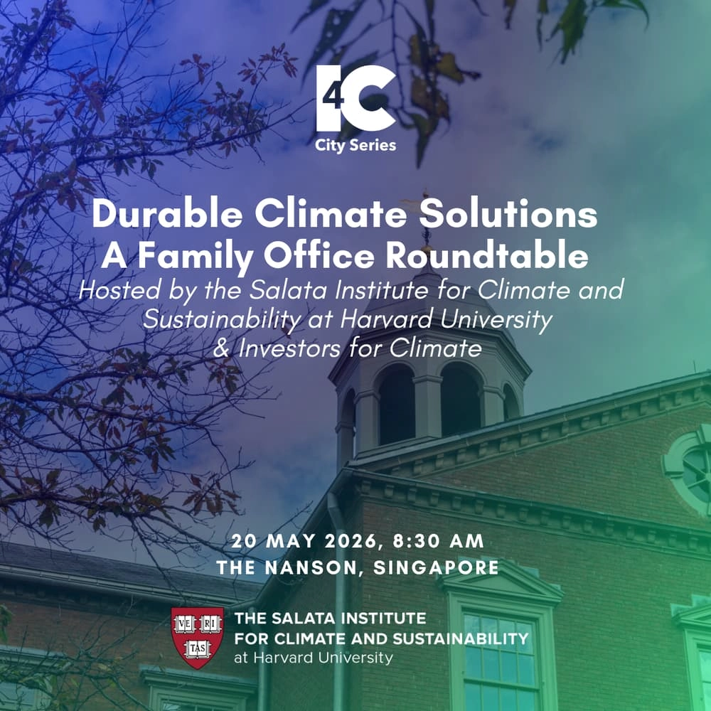 Durable Climate Solutions: A Family Office Roundtable - Hosted by the Salata Institute at Harvard University and Investors for Climate