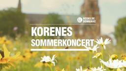 Korenes Sommerkoncert i Roskilde Domkirke