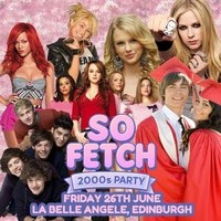 So Fetch - 2000s Party (Edinburgh)