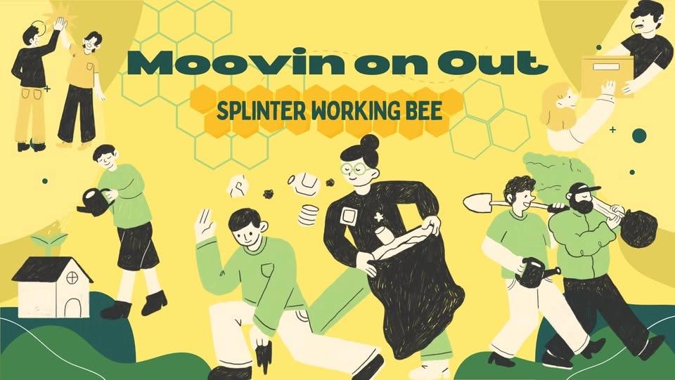 Splinter Working Bee - Moovin on Out Edition