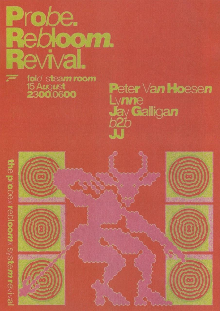 Probe. Rebloom. Revival. with Peter Van Hoesen, Lynne & JJ b2b Jay Galligan
