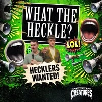 What the Heckle? || Creatures Comedy Club