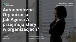 Beyond Tech Meetup: Jak Agenci AI przejmujÄ
stery w organizacjach?