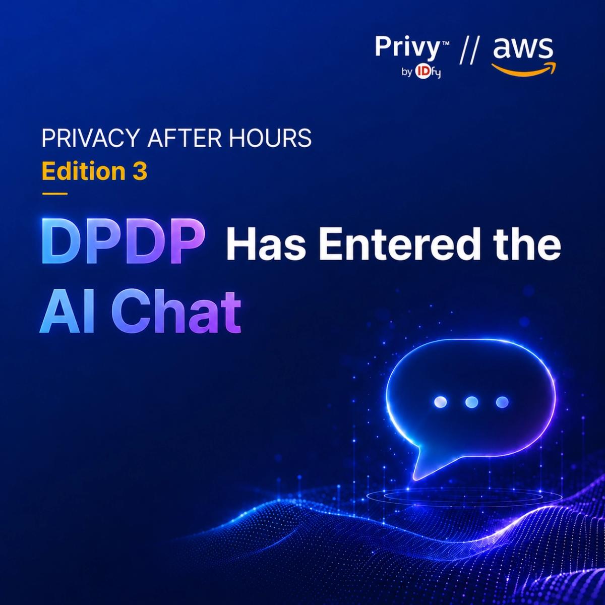 Privacy After Hours Edition 3: DPDP Has Entered the AI Chat