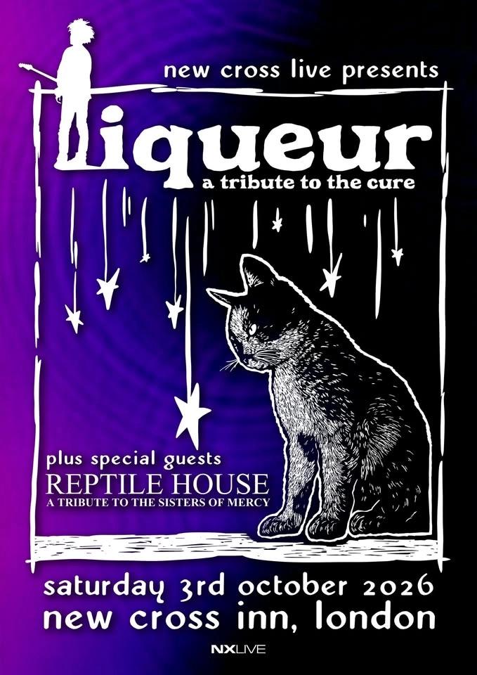 Liqueur (The Cure Tribute) + Reptile House (Sisters Of Mercy Tribute) | London