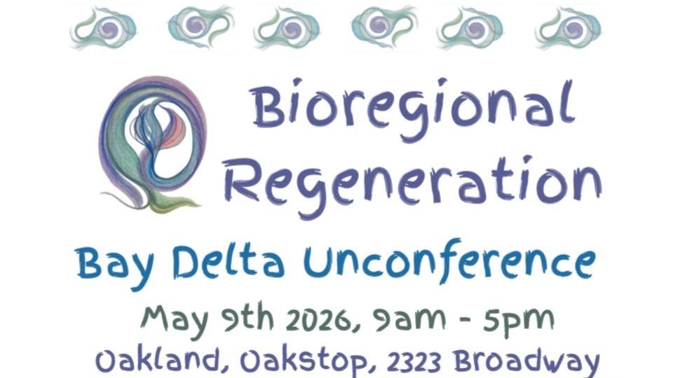 4th Bay Delta Bioregional Unconference for Regeneration
