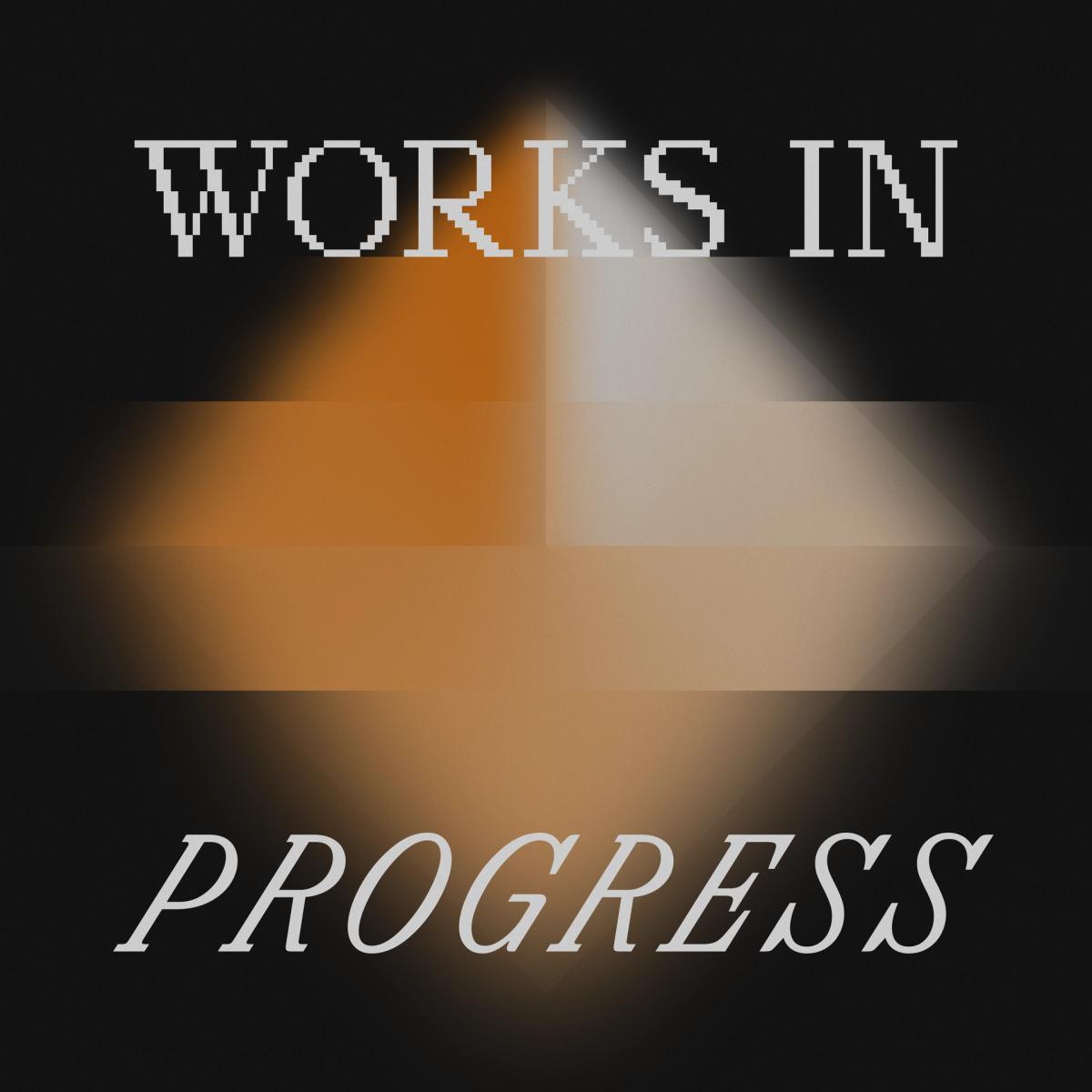 Works in Progress — #2