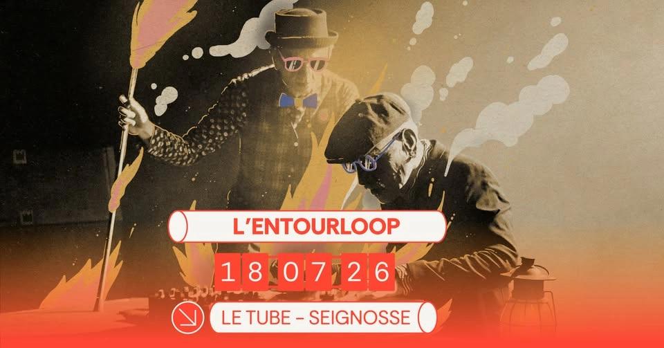 L'Entourloop au Tube le 18 juillet 2026 !