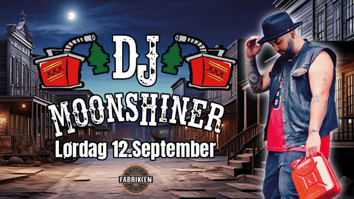DJ MOONSHINER // LØRDAG 12.SEPTEMBER // FABRIKKEN - BRYNE