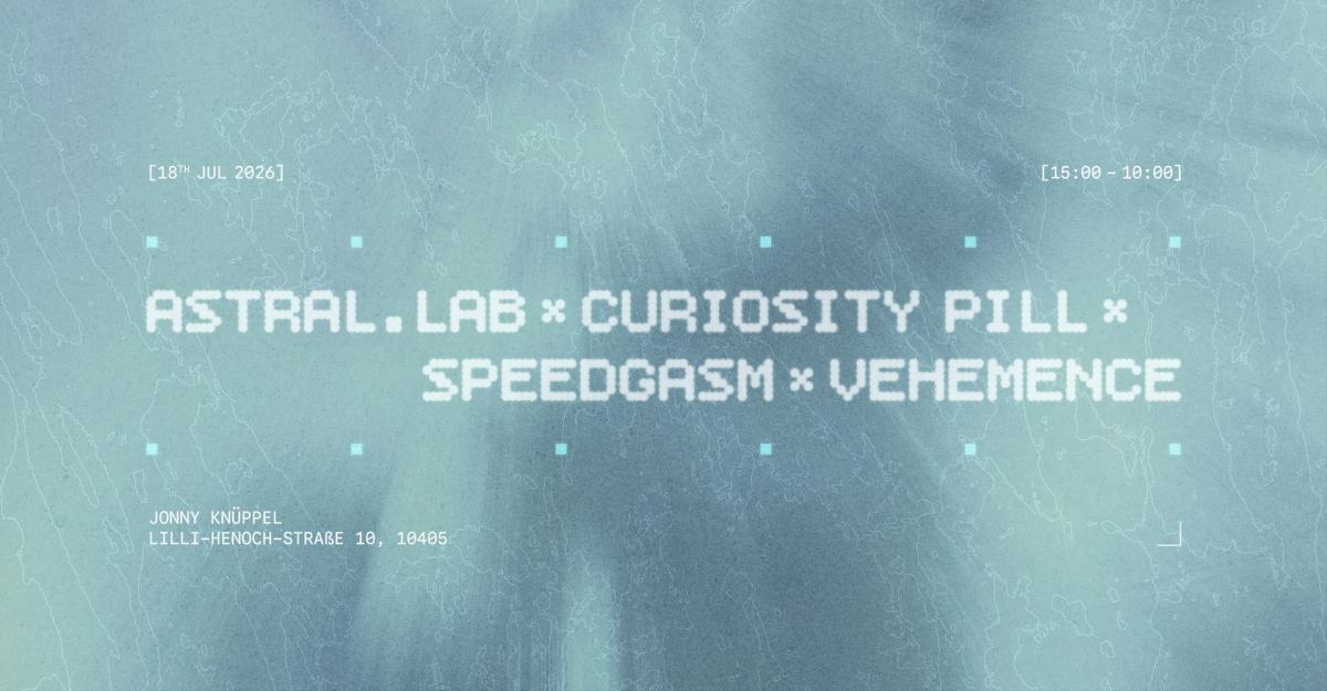 astral.lab x Curiosity Pill x Speedgasm x vehemence