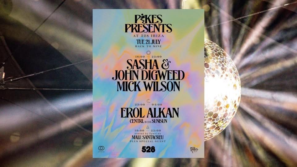 Pikes Presents at 528 Ibiza with Sasha & Digweed, Erol Alkan & more