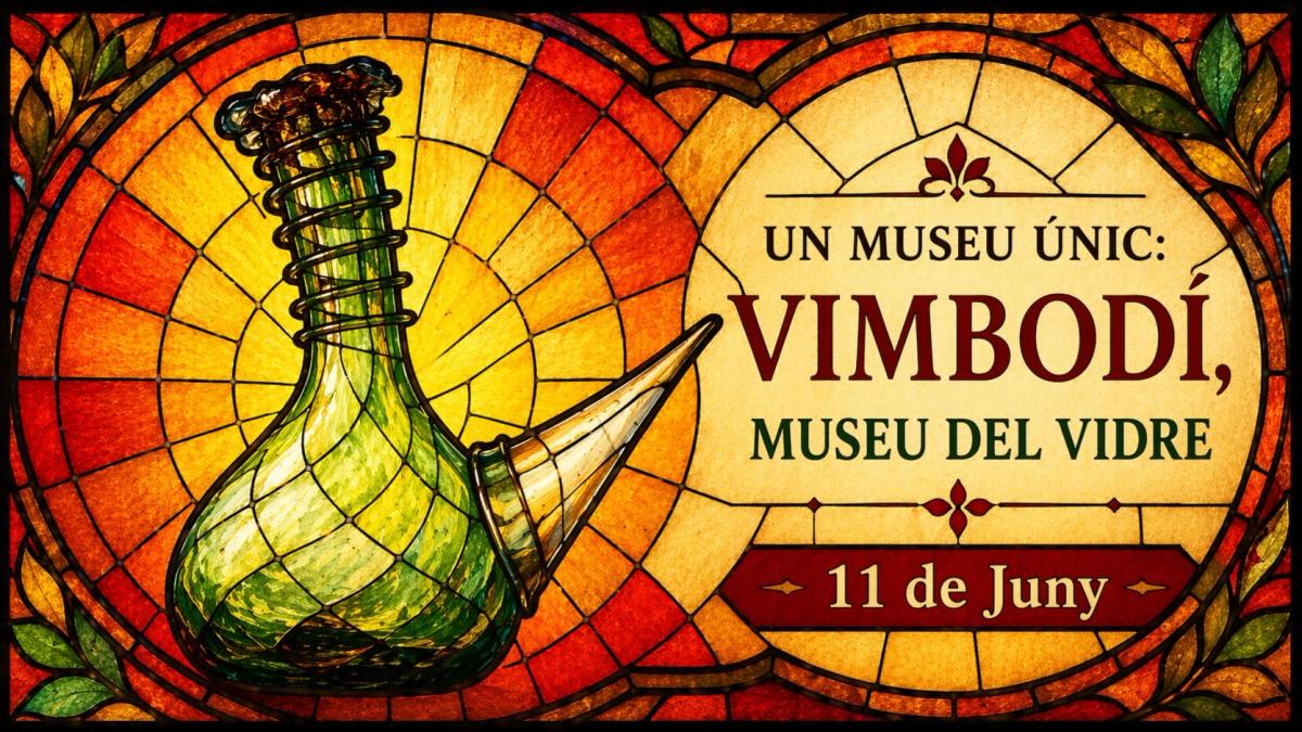 UN MUSEU ÚNIC: VIMBODÍ, MUSEU DEL VIDRE
