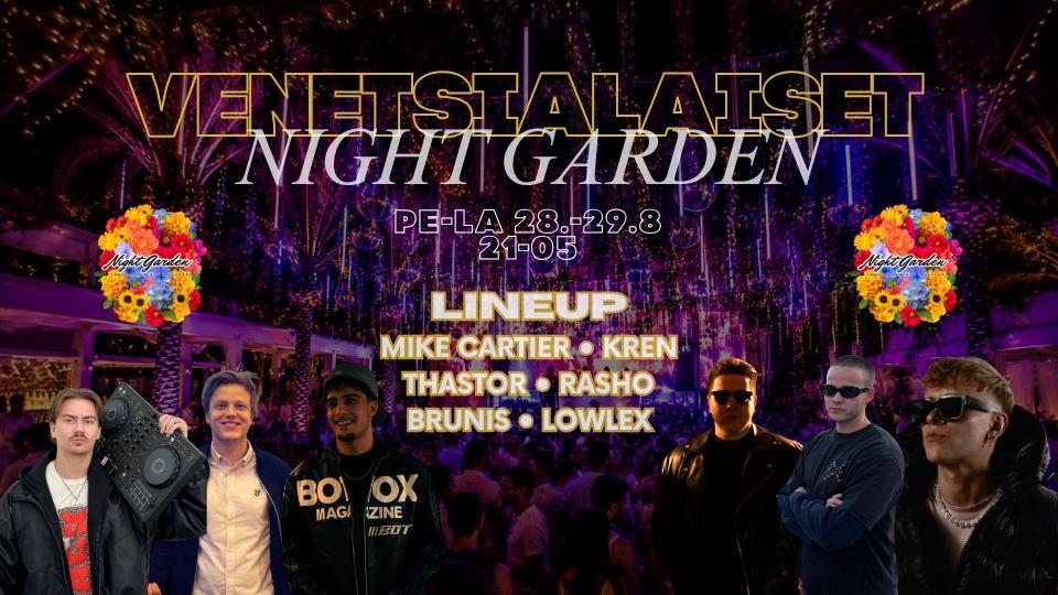 Night Garden | VENETSIALAISET | PE 28.8.