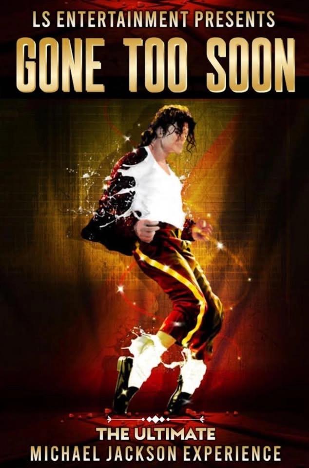 GONE TOO SOON: The Ultimate Michael Jackson Experience.