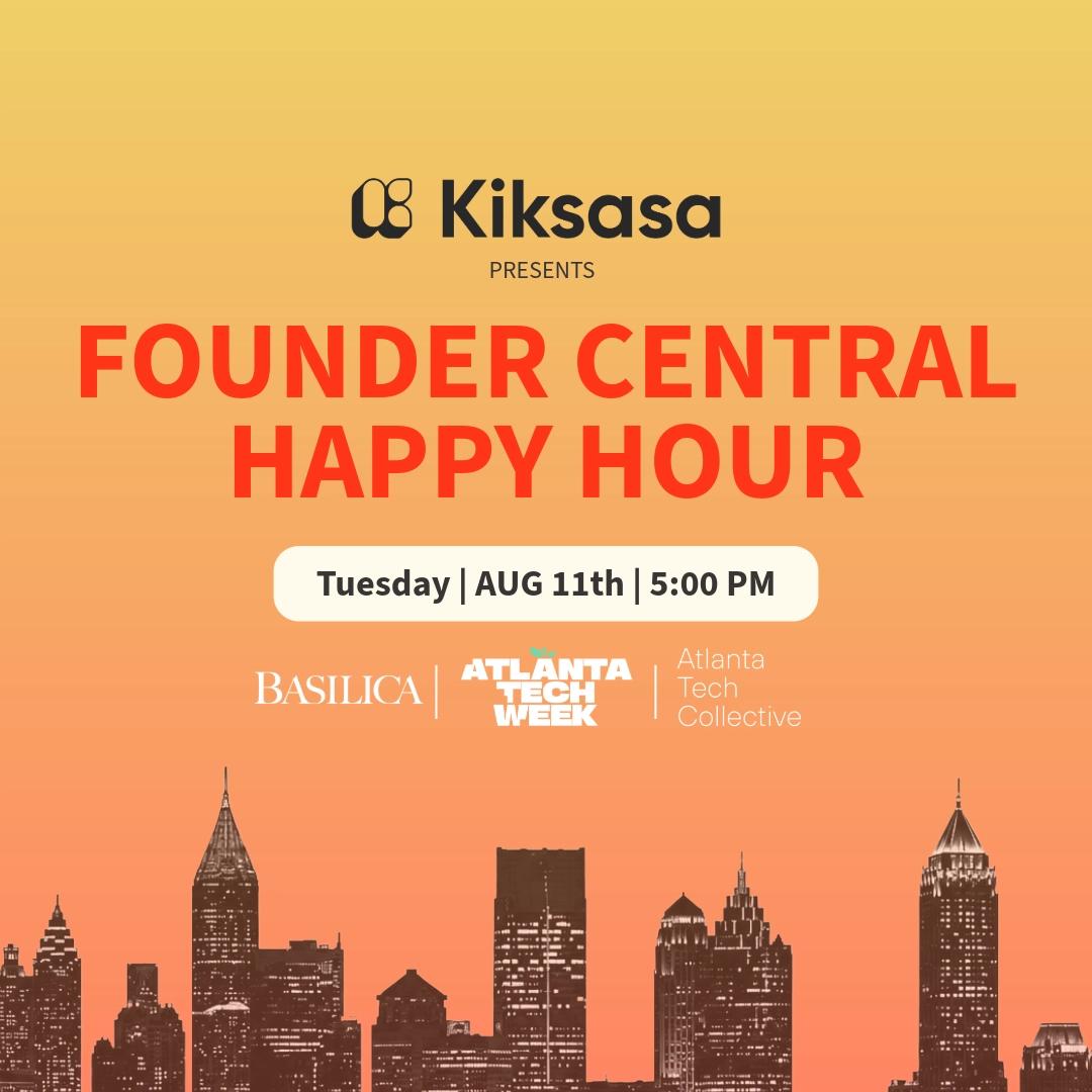 Founder Central Happy Hour Presented by Kiksasa. #ATLTechWeek