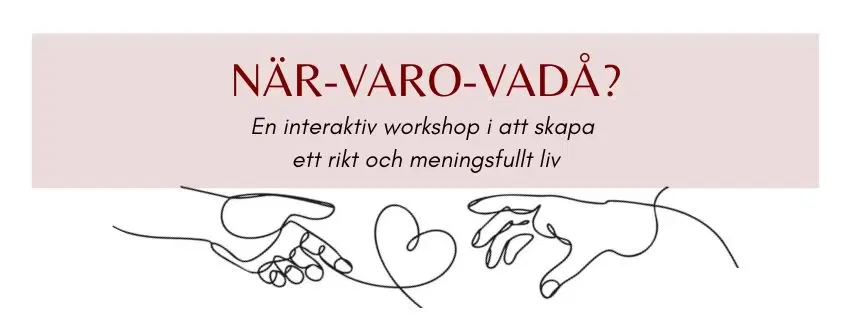 När-varo-vadå? - En interaktiv workshop i att skapa ett rikt och meningsfullt liv