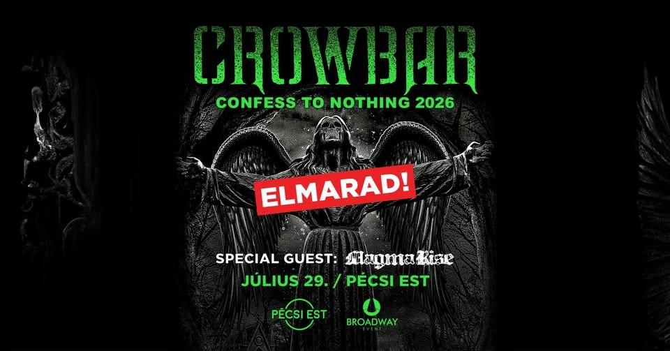 𝙀 𝙇 𝙈 𝘼 𝙍 𝘼 𝘿! • CROWBAR (USA) - Confess To Nothing 2026 • Pécsi Est