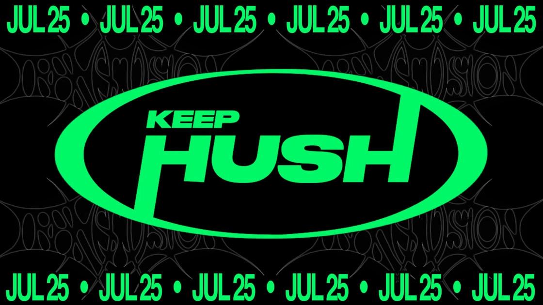 Keep Hush X Transmission: Tba