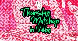 Thursday Matchup! - IN VALBY