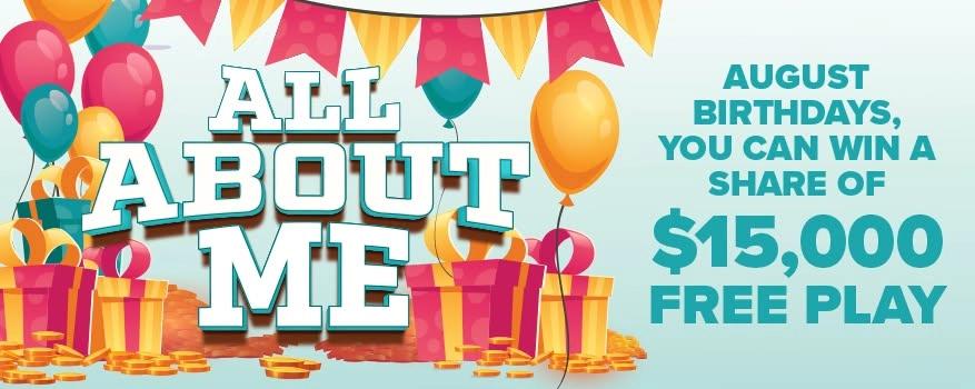 All About Me – August Birthday Celebration | August Birthdays Can Win a Share of $15,000 FREE Play!