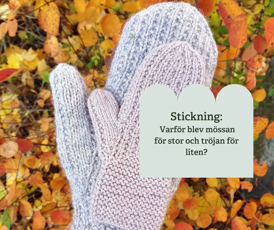 Stickning: Varför blev mössan för stor och tröjan för liten?