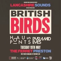 Lancashire Sounds: British Birds + Hauspoints + Pyramid Eyes
