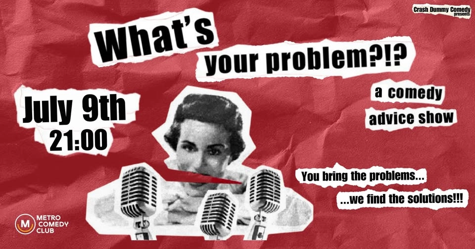 What's Your Problem (a comedy advice show)
