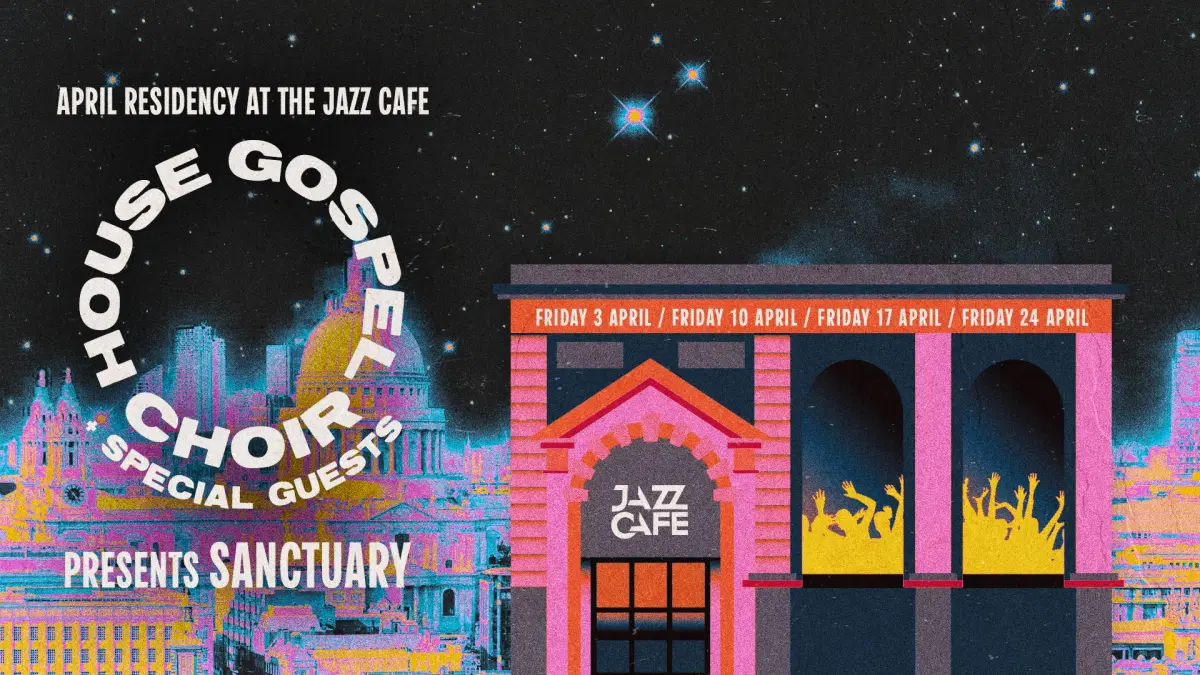 House Gospel Choir presents: Sanctuary - Jazz Cafe April Residency