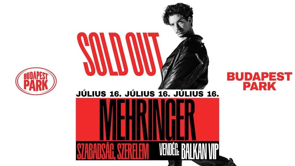 SOLD OUT! Mehringer - Szabadság, Szerelem - BUDAPEST PARK - 07.16. support: BALKAN VIP