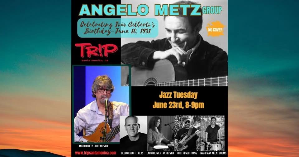 Angelo Metz Group: Jazz Tuesday Celebrating Joรฃo Gilberto's Birthday at TRiP Santa Monica