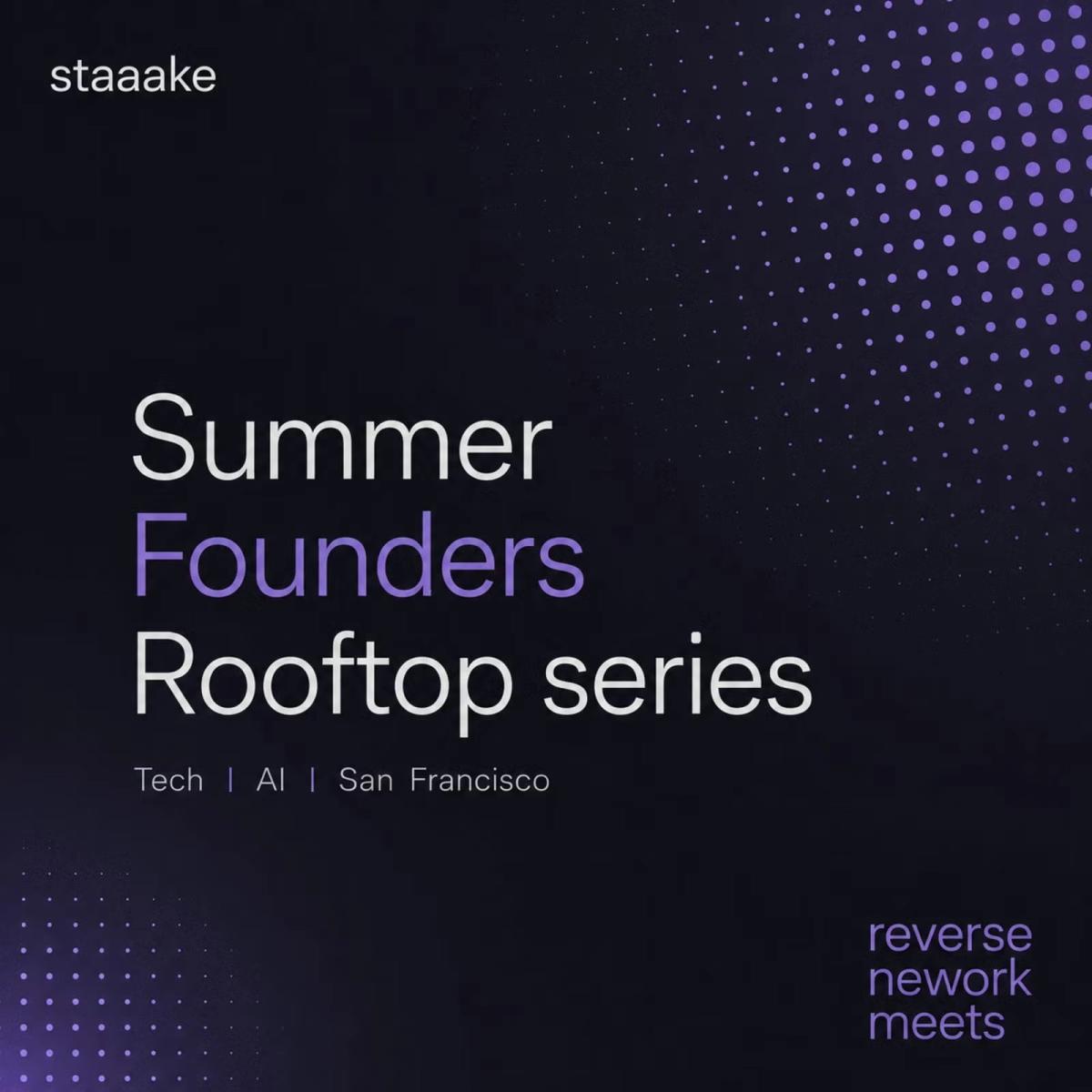 staaake. Summer Founders Rooftop Series, AI/Tech — Reverse Network Meet
