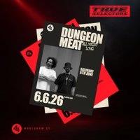 True Selectors present Dungeon Meat - ALL NIGHT LONG