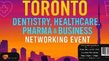 Toronto Hottest Dentistry, Healthcare, Pharma & Business Networking Event