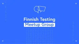 Finnish Testing Meetup Group April 2026 get together