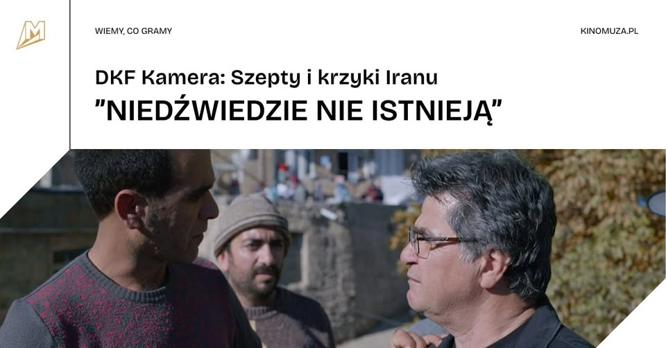 "NIEDŹWIEDZIE NIE ISTNIEJĄ" | DKF Kamera: Szepty i krzyki Iranu w Kinie Muza