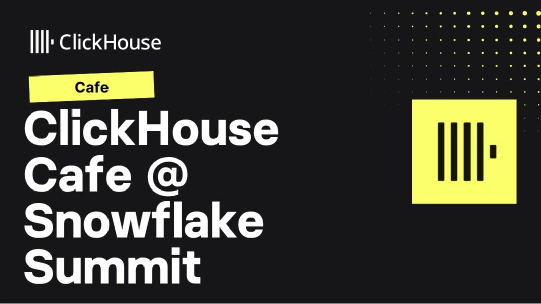 ClickHouse Café @ Snowflake Summit