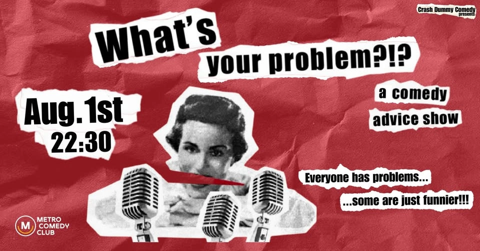 What's Your Problem (a comedy advice show)