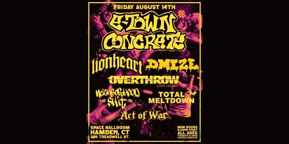 E-Town Concrete / Lionheart w/ DMIZE, Neighborhood Shit, Total Meltdown, Act of War @ Space Ballroom
