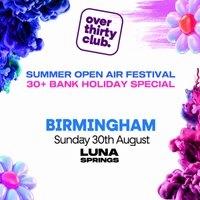 OVER 30's CLUB - Bank Hol Open Air Festival - Luna Springs Bham