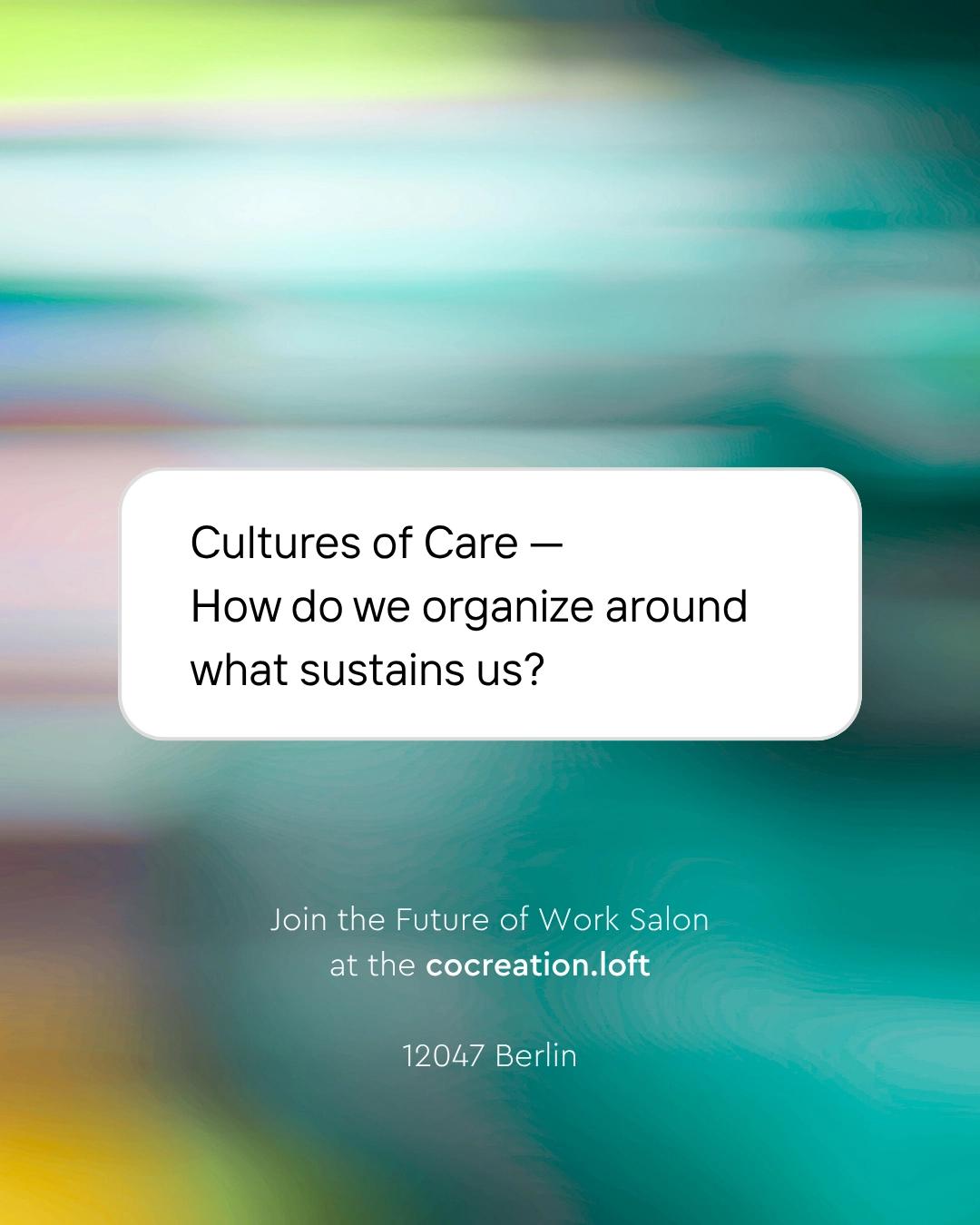 Cultures of Care — How do we organize around what sustains us?