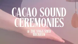 Sacred Sundays Cacao Sound Ceremonies Wickham