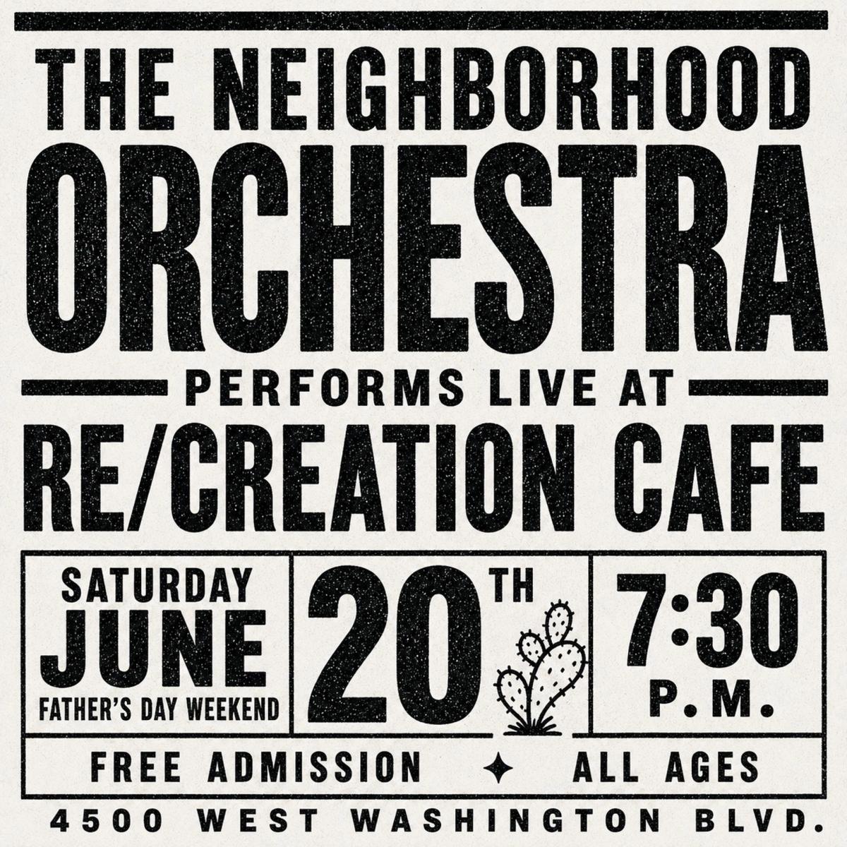 The Neighborhood Orchestra Live @ Re/creation Cafe | Saturday, June 20 | 7:30 PM | 4500 West Washington Blvd.