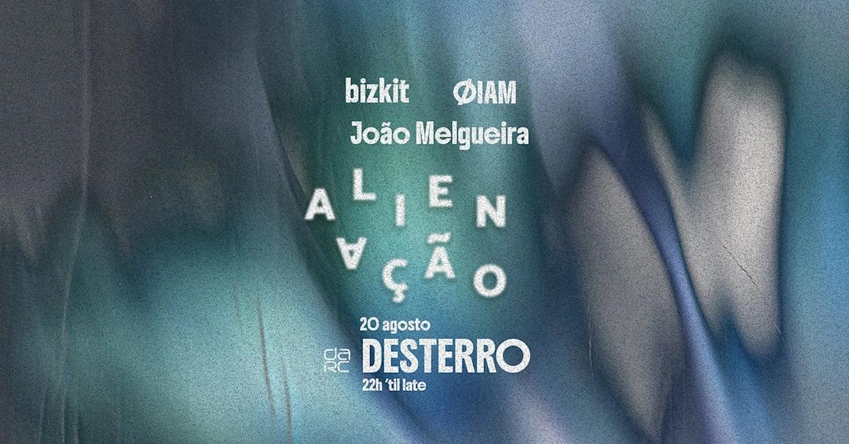 Alienação - Desterro #38 With Bizkit, Øiam & João Melgueira