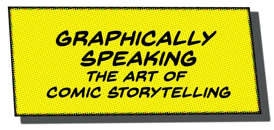 Graphically Speaking: The Art of Comic Storytelling