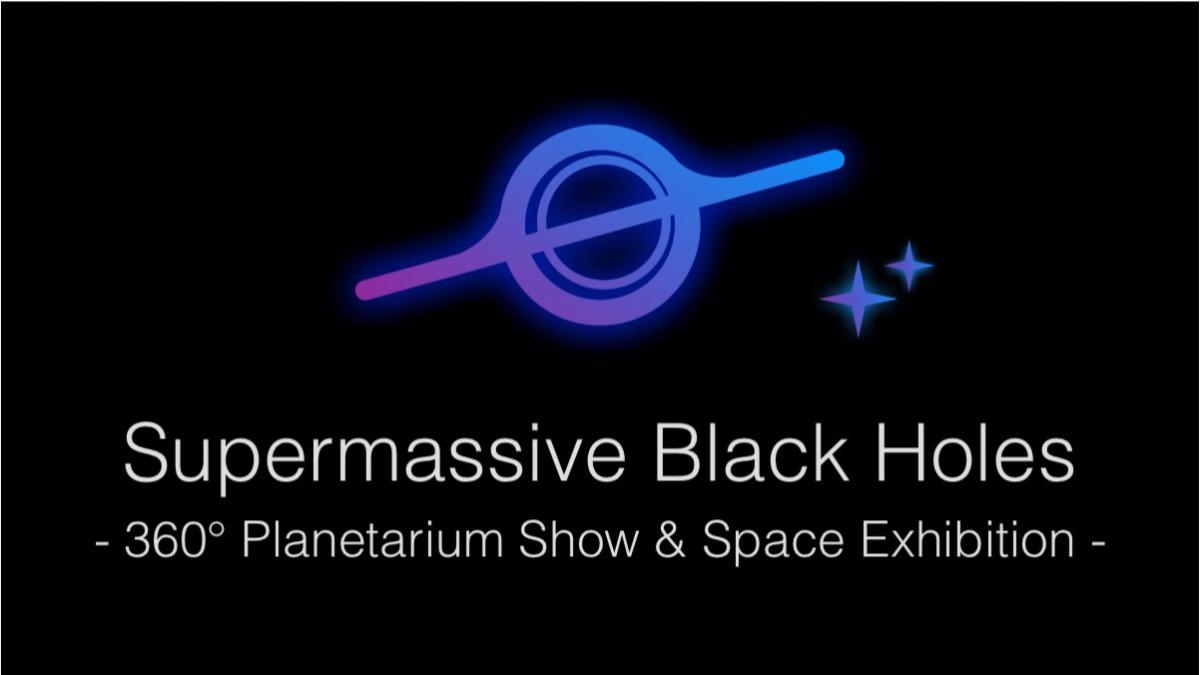 Supermassive Black Holes | Talk & Space Exhibition