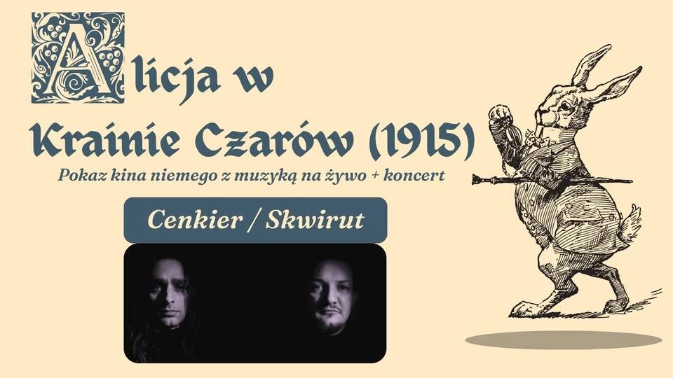 Alicja w Krainie Czarów (1915) / Cenkier / Skwirut - pokaz kina niemego z muzyką na żywo + koncert!
