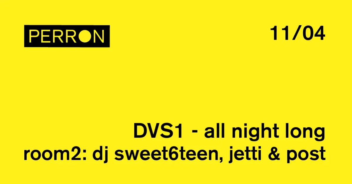 Perron Closing: DVS1 - all night long // room2: dj sweet6teen, Jetti & Post