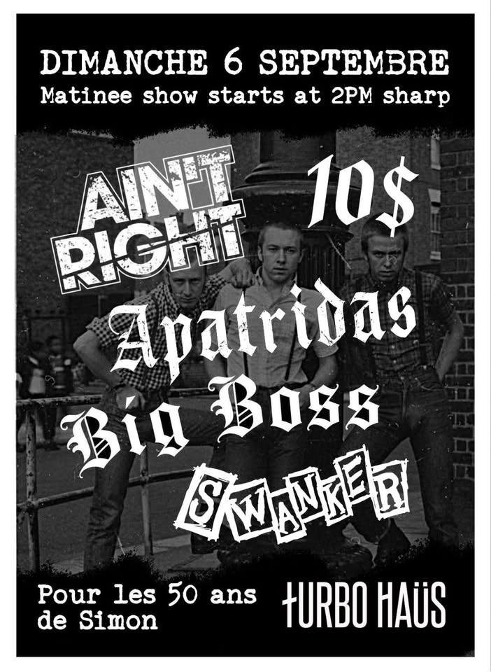 MATINÉE Oi! SHOW - AIN'T RIGHT - APATRIDAS - BIG BOSS - SWANKER