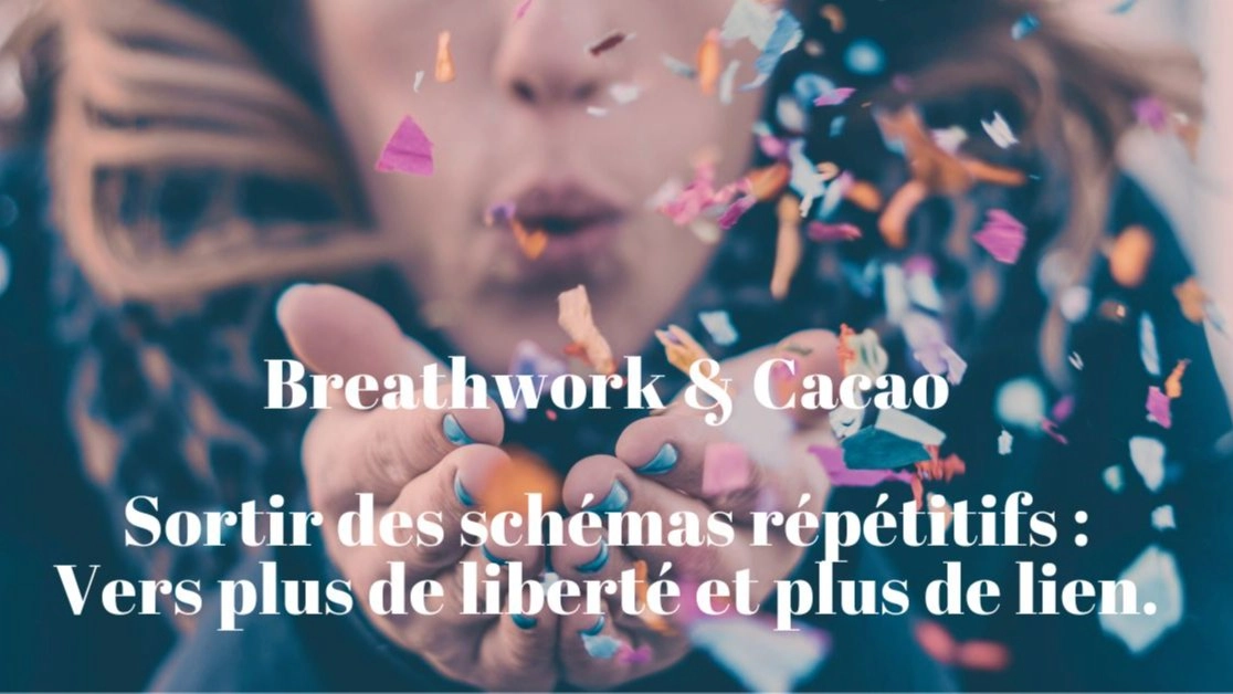 Breathwork et Cacao. Sortir des schémas répétitifs relationnels.